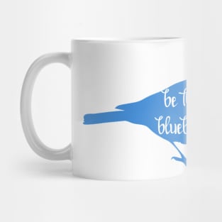 Be the Bluebird, Bluebird of Happiness, Positivity, Be Happy Bird Mug